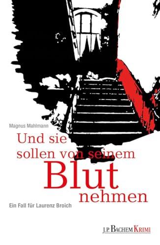 Und sie sollen von seinem Blut nehmen: Ein Fall für Laurenz Broich (Bachem Krimi) von Bachem J.P. Verlag